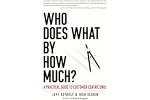 Who Does What By How Much?: A Practical Guide to Customer-Centric OKRs