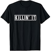 Killin it Funny Saying T-Shirt