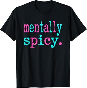 Mentally Spicy Fun Bold Statement T-Shirt