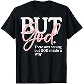 But God There was No Way But God Made A Way Christian T-Shirt