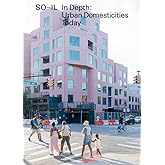 SO-IL: In Depth: Urban Domesticities Today