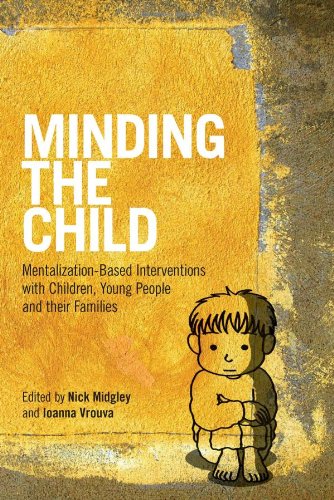 Minding the Child: Mentalization-Based Interventions with Children, Young People and their FamiliesFrom Routledge