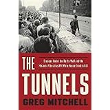 The Tunnels: Escapes Under the Berlin Wall and the Historic Films the JFK White House Tried to Kill