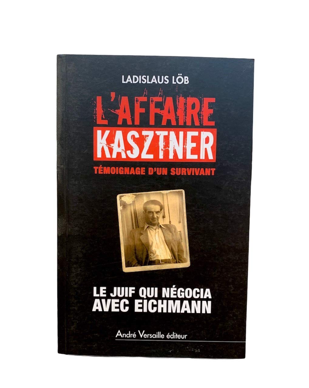 Amazon Fr L Affaire Kasztner Temoignage D Un Survivant Le Juif Qui Negocia Avec Eichmann Lob Ladislaus Zaid Lydia Livres