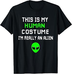 Weird Funny This is My Human Costume I'm Really an Alien T-Shirt