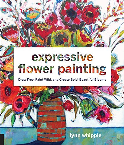 Expressive Flower Painting: Simple Mixed Media Techniques for Bold Beautiful Blooms