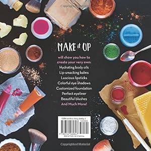 Make It Up: The Essential Guide to DIY Makeup and Skin Care