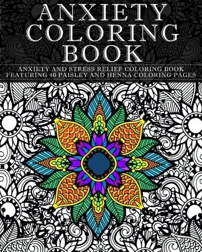Anxiety Coloring Book: Anxiety and Stress Relief Coloring Book Featuring 40 Paisley and Henna Pattern Coloring Pages (Pattern Coloring Books)