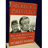Secrecy & Privilege: Rise of the Bush Dynasty from Watergate to Iraq