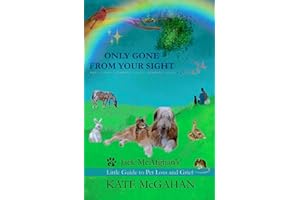 Only Gone From Your Sight: Jack McAfghan's Little Guide to Pet Loss and Grief (Jack McAfghan Pet Loss Series)