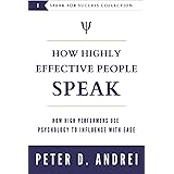 How Highly Effective People Speak: How High Performers Use Psychology to Influence With Ease (Speak for Success)