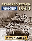 Armored Attack 1944: U.S. Army Tank Combat in the European Theater from D-Day to the Battle of the B by Steven Zaloga