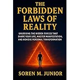 THE FORBIDDEN LAWS OF REALITY: Unlocking the Hidden Forces That Shape Your Life, Master Manifestation, and Achieve Personal Transformation