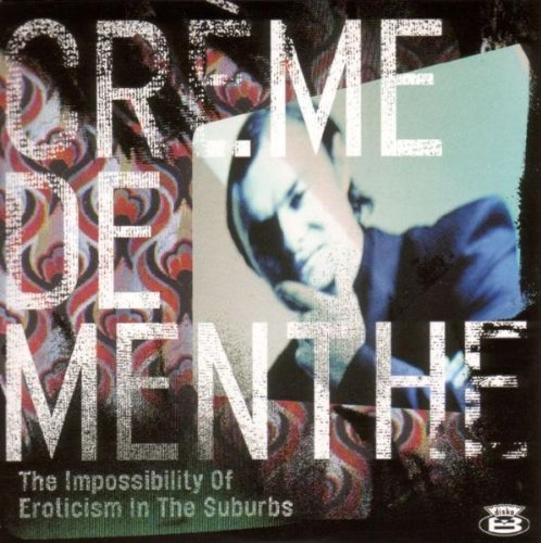Album Art for The Impossibility Of Eroticism In The Suburbs by CREME DE MENTHE