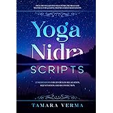 Yoga Nidra Scripts: 22 Meditations for Effortless Relaxation, Rejuvenation and Reconnection