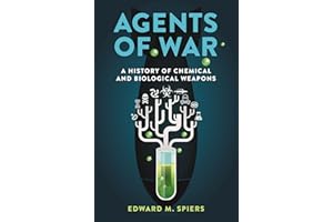 Agents of War: A History of Chemical and Biological Weapons, Second Expanded Edition