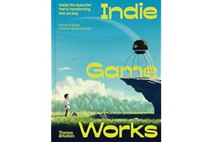 Indie Game Works: Inside the revolution that's transforming how we play