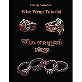 Wire wrap Jewelry tutorial. Wire wrapped rings.: Wire wrapped rings. A step by step guide. An Illustrated tutorial of the Wire Wrapping Art.
