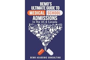 BeMo's Ultimate Guide to Medical School Admissions in the U.S. and Canada: Learn to Plan in Advance, Make Your Applications S
