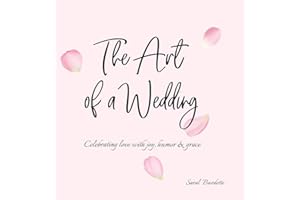 The Art of a Wedding: Celebrating love with joy, humor and grace