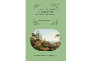 The Present Crisis of the Holy See Tested by Prophecy: Four Lectures