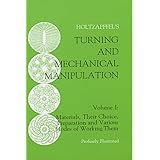 Turning and Mechanical Manipulation, Vol. I : Materials, Their Choice, Preparation and Various Modes of Working Them (Volume 