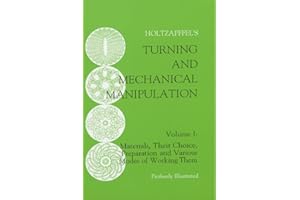 Turning and Mechanical Manipulation, Vol. I : Materials, Their Choice, Preparation and Various Modes of Working Them (Volume 1)