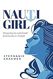 Nauti Girl: Navigating My Naked Truth from Trauma