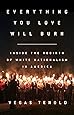Everything You Love Will Burn: Inside the Rebirth of White Nationalism in America