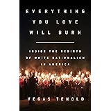 Everything You Love Will Burn: Inside the Rebirth of White Nationalism in America