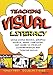 Teaching Visual Literacy: Using Comic Books, Graphic Novels, Anime, Cartoons, and More to Develop Comprehension and Thinking Skills