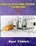 Manual de instalaciones eléctricas y Automatismos: Tomo I (Electricidad industrial nº 1) (Spanish Edition)