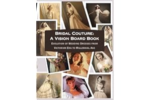 Bridal Couture: A Vision Board Book: Evolution of Wedding Dresses From Victorian Era to Millennial Age