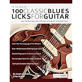100 Classic Blues Licks for Guitar: Learn 100 Blues Guitar Licks In The Style Of The World’s 20 Greatest Players (Guitar Licks in the Style of...)