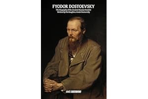 Fyodor Dostoevsky: The Biography of the Greatest Russian Novelist, Written by His Daughter, Aimée Dostoevsky