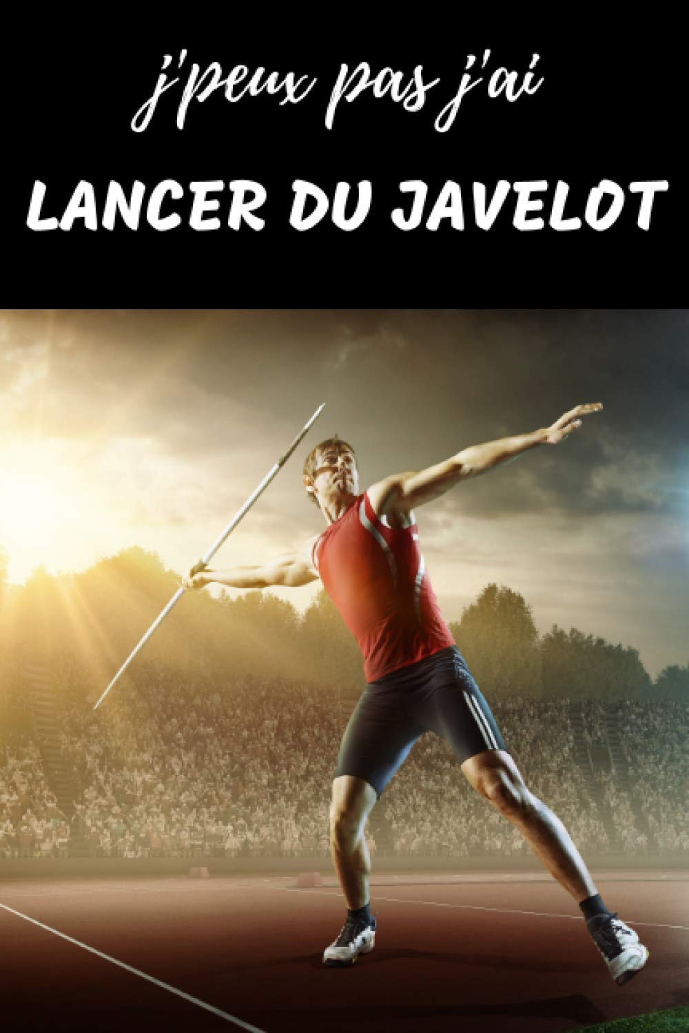 J Peux Pas J Ai Javelot Carnet De Notes Pour Passionne 1 Pages Lignees Sportif Sportive Athletisme Cadeau Anniversaire Noel Homme Amazon Co Uk Rusnak Anthony Books