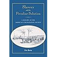 Slavery and the Peculiar Solution: A History of the American Colonization Society (Southern Dissent)