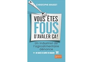 Vous êtes fous d'avaler ça ! Un industriel de l'agroalimentaire dénonce: Un industriel de l'agro-alimentaire dénonce (French 