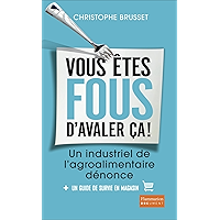 Vous êtes fous d'avaler ça ! Un industriel de l'agroalimentaire dénonce: Un industriel de l'agro-alimentaire dénonce… book cover Vous êtes fous d'avaler ça ! Un industriel de l'agroalimentaire dénonce: Un industriel de l'agro-alimentaire dénonce… book cover
