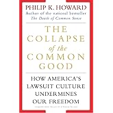 The Collapse of the Common Good: How America's Lawsuit Culture Undermines Our Freedom