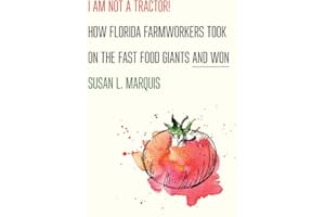 I Am Not a Tractor!: How Florida Farmworkers Took On the Fast Food Giants and Won