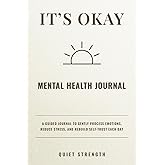 It's Okay: A Guided Journal to Gently Process Emotions, Reduce Stress, and Rebuild Self-Trust Each Day