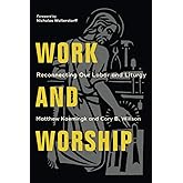 Work and Worship: Reconnecting Our Labor and Liturgy