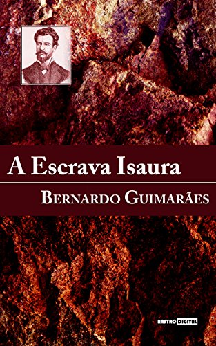 A ESCRAVA ISAURA - BERNARDO GUIMARÃES (COM NOTAS)(BIOGRAFIA)(ILUSTRADO) (Portuguese Edition)