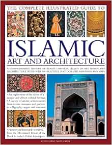 The Complete Illustrated Guide To Islamic Art And