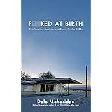 Fucked at Birth: Recalibrating the American Dream for the 2020s