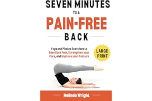 Seven Minutes to a Pain-Free Back: Yoga and Pilates exercises to ease back pain, strengthen your core and improve your postur