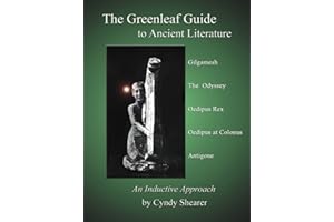 Greenleaf Guide to Ancient Literature: An Inductive Approach: Gilgamesh, The Odyssey, Oedipus Rex, Oedipus at Colonus, Antigone (Greenleaf Guides)