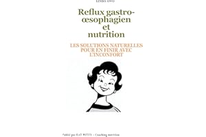 Reflux gastro-œsophagien et nutrition : Les solutions naturelles pour en finir avec l'inconfort (French Edition)