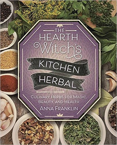 The Hearth Witch's Kitchen Herbal: Culinary Herbs for Magic, Beauty, and Health The Hearth Witch's Kitchen Herbal: Culinary Herbs for Magic, Beauty, and Health